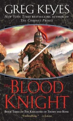 The Blood Knight (The Kingdoms of Thorn and Bone, Book 3) by Greg Keyes