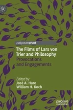 The Films of Lars Von Trier and Philosophy: Provocations and Engagements by Haro