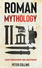 Roman Mythology: A Guide to Roman History, Gods, and Mythology (Hardback or Case