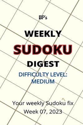 Bp's Weekly Sudoku Digest - Difficulty Medium - Week 07, 2023 by Benjamin Pritch
