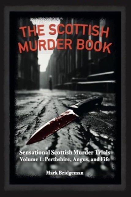 The Scottish Murder Book by Mark Bridgeman (Paperback Book)