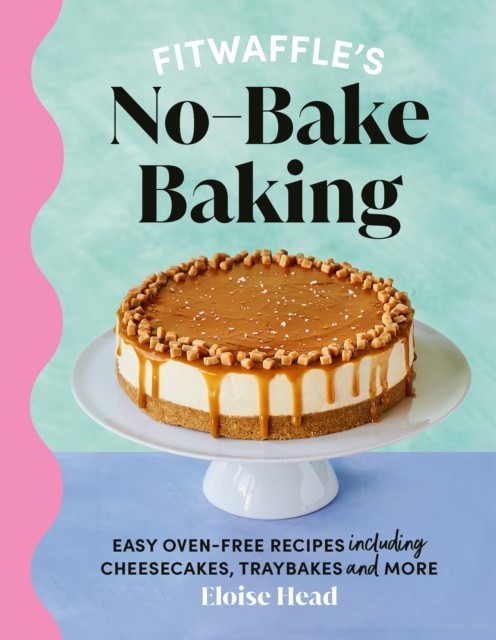 Fitwaffle's No-Bake Baking by Eloise Head (Hardback Book)