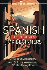 Spanish Short Stories for Beginners: Grow Your Vocabulary and Cultural Aware...