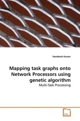 Nandeesh Kumar | Mapping task graphs onto Network Processors using genetic...