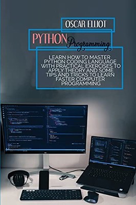 Python Programming: Learn How To Master Python Coding Language With PRACTICA...