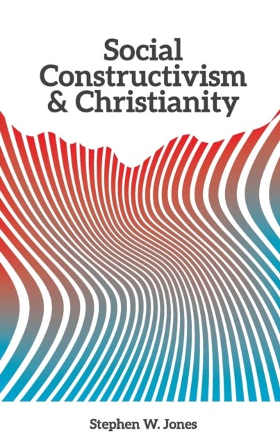 Social Constructivism and Christianity by Stephen W Jones PAPERBACK