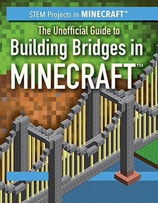 THE UNOFFICIAL GUIDE TO BUILDING BRIDGES IN MINECRAFT By Ryan Nagelhout **NEW**