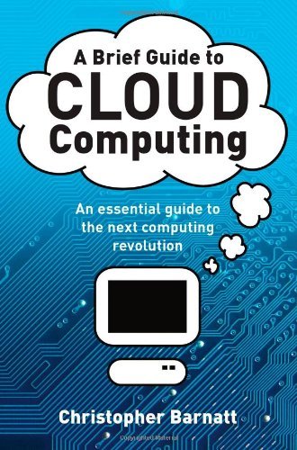 A Brief Guide to Cloud Computing: An Essential Introduction to the Next Revolut