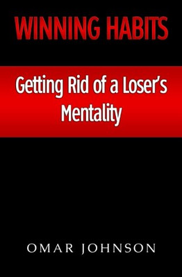Winning Habits: Getting Rid of a Loser's Mentality - Paperback NEW Johnson, Omar