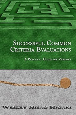 Successful Common Criteria Evaluations: A Practical Guide for Vendors Yukie H...