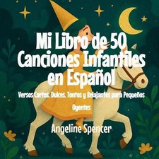 Mi Libro de 50 Canciones Infantiles en Espaol: Versos Cortos, Dulces, Tontos y R