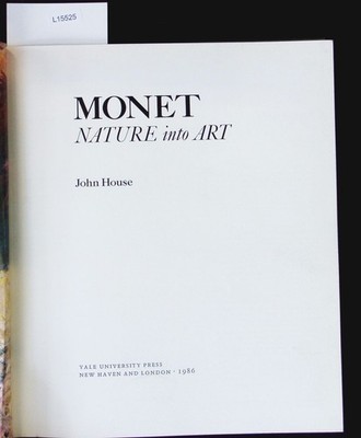 Monet. Nature into art. House, John:
