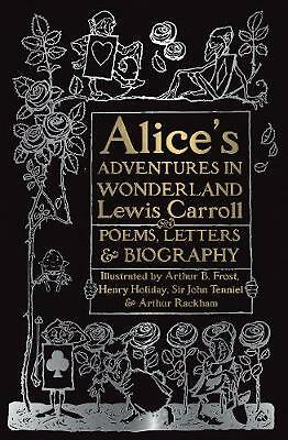 Alice's Adventures in Wonderland: Unabridged, with Poems, Letters & Biography...