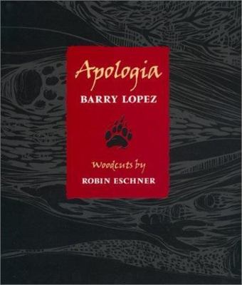 Apologia by Barry Lopez;  Robin Eschner