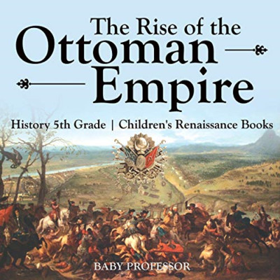 The Rise of the Ottoman Empire-History 5th Grade Childr -  NEW Baby Professor 20