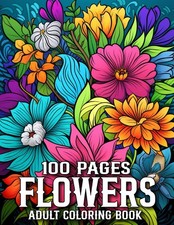 Flowers 100 Page Coloring Book For Adult: Beautiful Flowers Designs 50 Simple a
