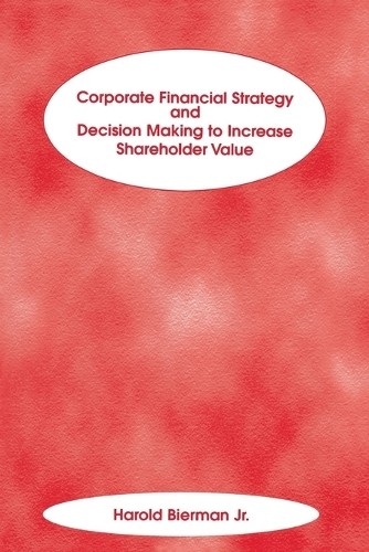 Corporate Financial Strategy and Decision Making to Increase ... - 9781883249670