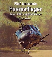 NEU - Fünf Jahrzehnte Heeresflieger - Typen, Taktik und Geschichte(n), F. Garben