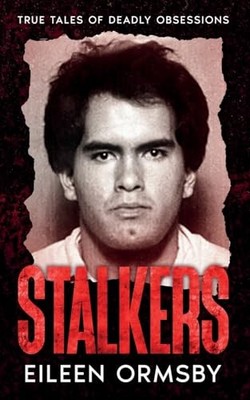 Stalkers: True stories of deadly obses... by Ormsby, Eileen Paperback / softback