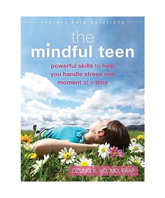 The Mindful Teen: Powerful Skills to Help You Handle Stress One Moment at a Time