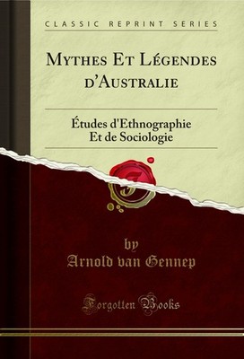 Mythes Et Légendes d'Australie: Études d'Ethnographie Et de Sociologie