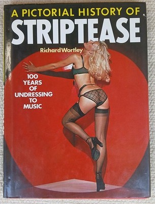 Pictorial History of Striptease Richard Wortley 1976 Hardcover Sexy Photos