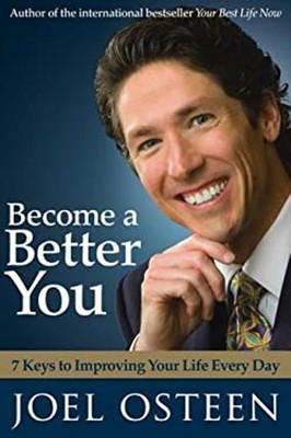 Become a Better You : 7 Keys to Improving Your Life Every Day Joe