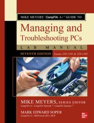 Mike Meyers' Comptia A+ Guide to Managing and Troubleshooting PCs Lab Manual,