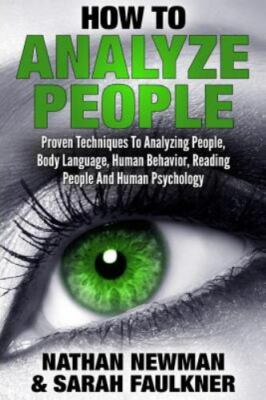 How to Analyze People: Proven Techniques to Analyzing People, Body Language,...