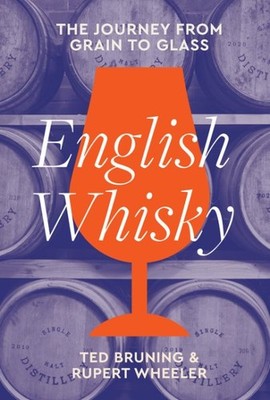 English Whisky : The Journey from Grain to Glass, Hardcover by Bruning, Ted; ...