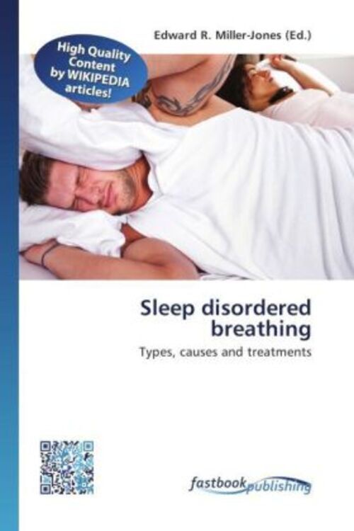 Sleep disordered breathing Types, causes and treatments Edward R