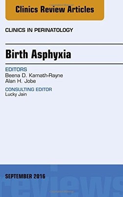 BIRTH ASPHYXIA, AN ISSUE OF CLINICS IN PERINATOLOGY, 1E By Kamath-rayne Md Beena