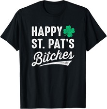 Happy St. Pat's Bitches Funny St. Patrick's Day T-Shirt