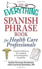 The Everything Spanish Phrase Book for Health Care Professionals: A quick re...