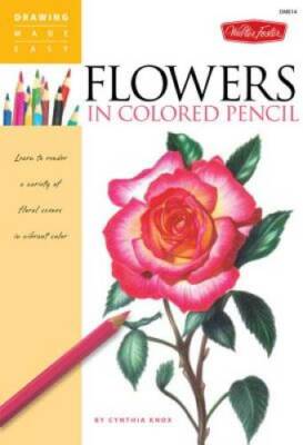 Flowers in Colored Pencil: Learn to render a variety of floral scenes in  - GOOD