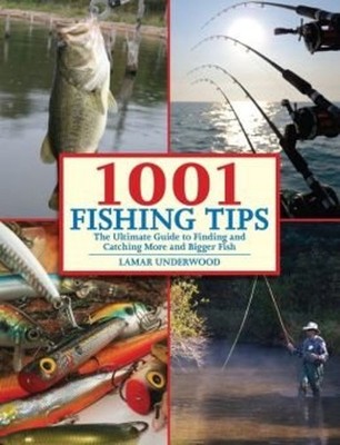 1001 Fishing Tips: The Ultimate Guide to Finding and Catching Mor