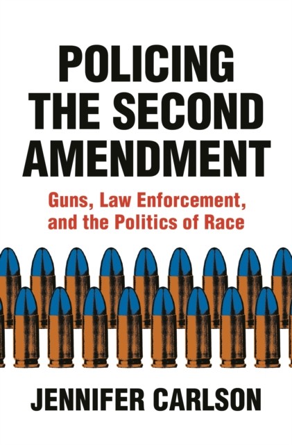 Policing the Second Amendment by Jennifer Carlson HARDBACK 9780691183855