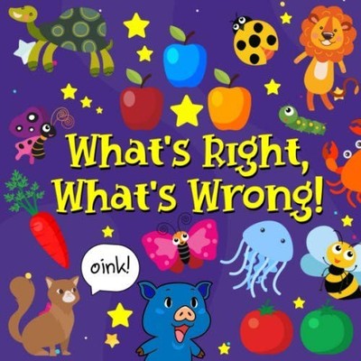 What's Right, What's Wrong!: A Fun Guessing Game for 2-4 Year Ol