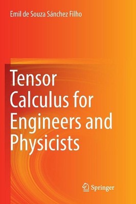 Tensor Calculus for Engineers and Physicists by Emil de Souza S?nchez Filho (Eng