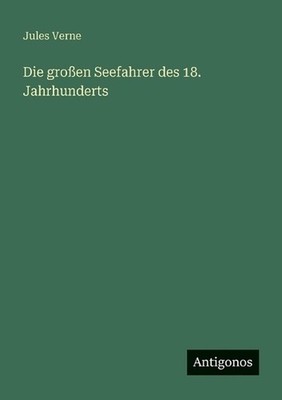 Die groen Seefahrer des 18. Jahrhunderts by Jules Verne (German) Paperback Book