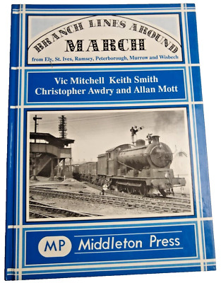 Branch Lines Around March from Elly, St.Ives, Ramsey, Peterborough, Murrow and