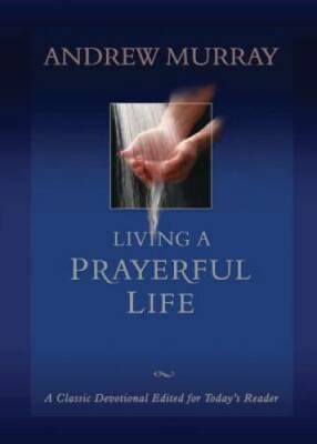 Living a Prayerful Life - Paperback By Murray, Andrew - GOOD
