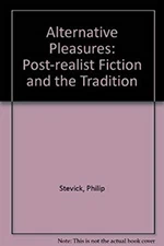Alternative Pleasures : Post-Realist Fiction and the Tradition Ph