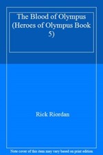 The Blood of Olympus (Heroes of Olympus Book 5) By Rick Riordan