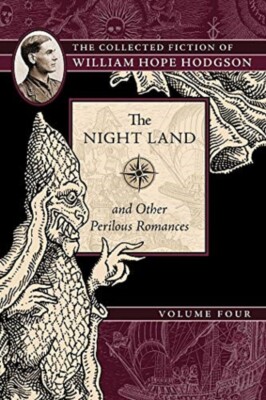 THE NIGHT LAND & Other Perilous Romances- WILLIAM HOPE HODGSON Volume Four