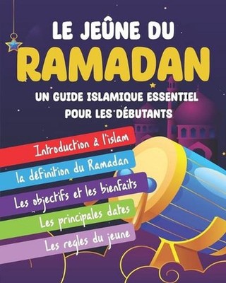 Le Jene Du Ramadan: Un guide islamique essentiel pour les d?butants by Belga Boo