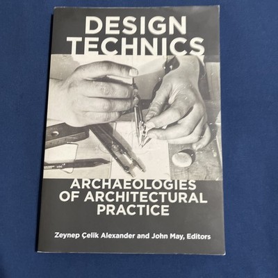 Design Technics : Archaeologies of Architectural Practice by John May (2020,...