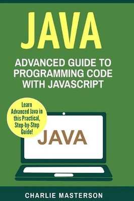 Java: Advanced Guide to Programming Code with Java by Charlie Masterson (English