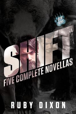 Shift: A Bear Bites Anthology: Five Complete Novellas By Ruby Dixon - New Cop...