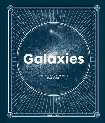 Galaxies: Inside the Universe's Star Cities by Eicher, David Hardback Book The